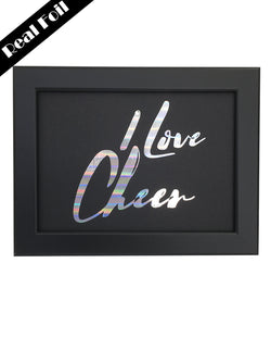 Framed Real Foil Print, 'I Love Cheer'  A5 Size (14.8 x 21cm)