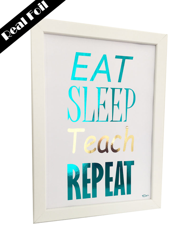 Framed Real Foil Print, 'EAT-SLEEP-TEACH-REPEAT', Teal/Gold on White, A4 or A5