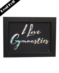 Framed Real Foil Print, 'I Love Gymnastics'  A5 Size (14.8 x 21cm)